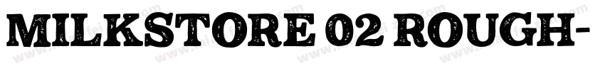 Milkstore 02 Rough字体转换